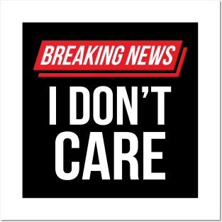 Funny Sarcastic Breaking News I Don't Care Posters and Art